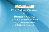 Ella Baker Center for Human Rights Damon’s WLE Experience 1970 Broadway Ave 10/11/10-Present Damon’s WLE Experience 1970 Broadway Ave 10/11/10-Present.