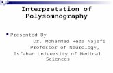 Interpretation of Polysomnography Presented By Dr. Mohammad Reza Najafi Professor of Neurology, Isfahan University of Medical Sciences.