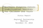 Northern Virginia Crisis Stabilization Services for Children and Youth Status Report Regional Partnership Meeting November 19, 2010.