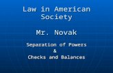 Law in American Society Mr. Novak Separation of Powers & Checks and Balances.