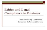 Ethics and Legal Compliance in Business The Sentencing Guidelines, Sarbanes-Oxley, and Beyond.
