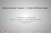 Biventricular Failure – Total Artificial Heart Francisco A. Arabía, MD Director, CHSI Center for Surgical Device Management Cedars-Sinai Heart Institute.