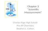 Chapter 3 “Scientific Measurement” Charles Page High School Pre-AP Chemistry Stephen L. Cotton.