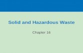 Solid and Hazardous Waste Chapter 16. WHAT ARE SOLID WASTE AND HAZARDOUS WASTE, AND WHY ARE THEY PROBLEMS? Section 16-1.