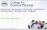©2013, College for Financial Planning, all rights reserved. True/False Questions Chartered Retirement Planning Counselor SM Professional Designation Program.