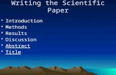 Writing the Scientific Paper Introduction Methods Results Discussion Abstract Title.