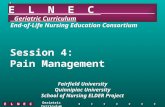 ELNEC Geriatric Curriculum E L N E C Geriatric Curriculum End-of-Life Nursing Education Consortium Session 4: Pain Management Fairfield University Quinnipiac.
