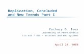 Replication, Concluded and New Trends Part I Zachary G. Ives University of Pennsylvania CIS 455 / 555 – Internet and Web Systems April 24, 2008.