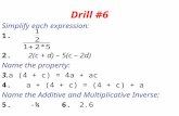Drill #6 Simplify each expression: 1. 2. 2(c + d) – 5(c – 2d) Name the property: 3.a (4 + c) = 4a + ac 4.a + (4 + c) = (4 + c) + a Name the Additive and.