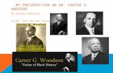 MY PRESENTATION ON DR. CARTER G. WOODSON By Michael Bakalina To Ms. Tuel and her classroom.