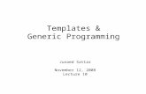 Templates & Generic Programming Junaed Sattar November 12, 2008 Lecture 10.