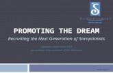 PROMOTING THE DREAM Recruiting the Next Generation of Soroptimists [Speaker name and title] Soroptimist International of the Americas Revised May 2013.