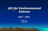 GIS for Environmental Science ENSC 3603 Class 4 1/22/09.