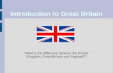 Introduction to Great Britain What is the difference between the United Kingdom, Great Britain and England??