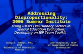 Slide 1 Addressing Disproportionality: 2006 Summer Institute Using IDEA's Exclusionary Factors in Special Education Evaluation: Developing an IEP Team.