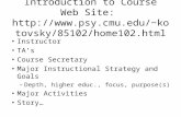 Introduction to Course Web Site: kotovsky/ 85102/home102.html Instructor TA’s Course Secretary Major Instructional Strategy and.