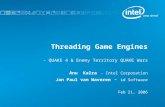 Threading Game Engines - QUAKE 4 & Enemy Territory QUAKE Wars Anu Kalra - Intel Corporation Jan Paul van Waveren - id Software Feb 21, 2006.