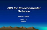 GIS for Environmental Science ENSC 3603 Class 19 3/24/09.