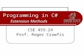 Extension Methods Programming in C# Extension Methods CSE 459.24 Prof. Roger Crawfis.