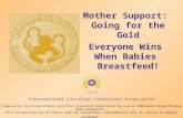 International Lactation Consultant Association Produced by the International Lactation Consultant Association for use in 2008 World Breastfeeding Week.