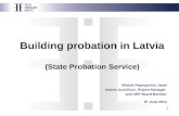 1 Building probation in Latvia (State Probation Service) Mihails Papsujevičs, Head Imants Jurevičius, Project Manager and CEP Board Member 6 th June 2014.