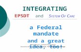 INTEGRATING EPSDT and S YSTEM O F C ARE a Federal mandate and a great idea, too! Steven Kossor, Licensed Psychologist Executive Director, The Institute.
