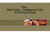 The Healthy Communities Partnership. Mission: … to improve the health and quality of life of the people and communities we serve.