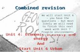 Combined revision Unit 4: Economic activity and energy And Start Unit 6 Urban Environments We will start Unit 6 – you have the questions – but most likely.