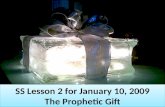 SS Lesson 2 for January 10, 2009 The Prophetic Gift SS Lesson 2 for January 10, 2009 The Prophetic Gift.