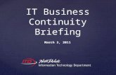 IT Business Continuity Briefing March 3, 2011.  Incident Overview  Improving the power posture of the Primary Data Center  STAGEnet Redundancy  Telephone.