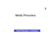 1 3 Web Proxies Web Protocols and Practice. 2 Topics Web Protocols and Practice WEB PROXIES  Web Proxy Definition  Three of the Most Common Intermediaries.