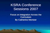 KSRA Conference Sessions 2007 Focus on Integration Across the Curriculum By Catherine Mentzer.