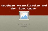 Southern Reconciliation and the “lost Cause” Christian Ojeda Period 1.
