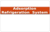 Adsorption Refrigeration System. INTRODUCTION  Adsorption refrigeration system uses adsorbent beds to adsorb and desorb a refrigerant to obtain cooling.