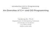 Introduction to C++ Programming Module 1 An Overview of C++ and OO Programming Yaodong Bi, Ph.D. Department of Computing Sciences University of Scranton.