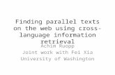 Finding parallel texts on the web using cross-language information retrieval Achim Ruopp Joint work with Fei Xia University of Washington.