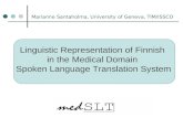 Linguistic Representation of Finnish in the Medical Domain Spoken Language Translation System Marianne Santaholma, University of Geneva, TIM/ISSCO.