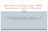 AN EXPLORATION OF HARVARD’S AFFORDABILITY AND STUDENT BODY POPULATION IN CONJUCTION WITH RELIGIOUS ATTITUDES OF THE TIME Harvard College pre 1860: Financial.