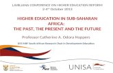 LJUBLJANA CONFERENCE ON HIGHER EDUCATION REFORM 2-4 th October 2013 HIGHER EDUCATION IN SUB-SAHARAN AFRICA: THE PAST, THE PRESENT AND THE FUTURE Professor.
