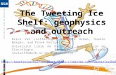 The Tweeting Ice Shelf: geophysics and outreach Brice Van Liefferinge, Reinhard Drews, Sophie Berger, and Frank Pattyn Université Libre de Bruxelles, Laboratoire.
