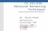 CS 431/636 Advanced Rendering Techniques Dr. David Breen University Crossings 149 Tuesday 6PM  8:50PM Presentation 2 4/7/09.