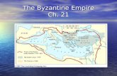 The Byzantine Empire The Byzantine Empire Ch. 21 The Byzantine Empire.