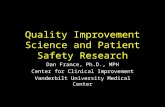 Quality Improvement Science and Patient Safety Research Dan France, Ph.D., MPH Center for Clinical Improvement Vanderbilt University Medical Center.