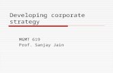 Developing corporate strategy MGMT 619 Prof. Sanjay Jain.