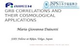 GRB CORRELATIONS AND THEIR COSMOLOGICAL APPLICATIONS Maria Giovanna Dainotti JSPS Fellow at Riken, Tokyo, Japan 1 RIKEN(ITHES/RNC)-IPMU-RESCEU, 7TH OF.