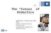 The “Future” of Didactics Kathryn Andolsek MD, MPH Duke University Hospital Graduate Medical Education.
