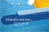 Globalisation… Done by: Ong Sean Evan Tan YU YUAN Eugene Toh.