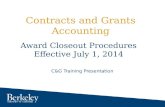 Contracts and Grants Accounting C&G Training Presentation Award Closeout Procedures Effective July 1, 2014.