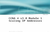 1 © 2003, Cisco Systems, Inc. All rights reserved. CCNA 4 v3.0 Module 1 Scaling IP Addresses.