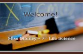 Welcome! Miss Stanley – 7 th Life Science. My Website  Make sure to bookmark my website. You will find everything there: link to textbook,